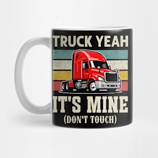 Truck yeah it's mine don't touch funny Mug